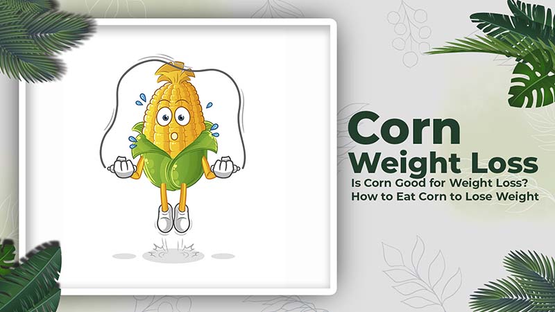 Is Corn Good for Weight Loss